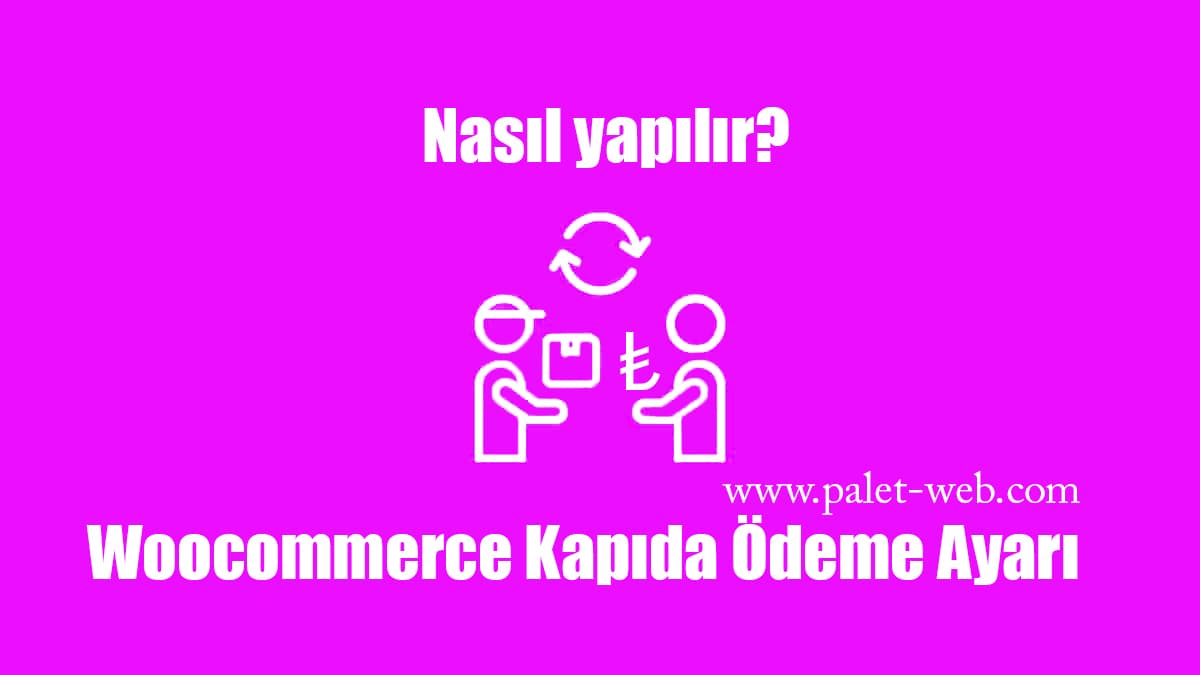 Woocommerce Kapıda Ödeme Ayarları